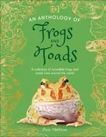 Chris Mattison - An Anthology of Frogs and Toads: A Collection of Incredible Frogs and Toads from Around the World, Inbunden