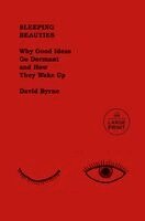 David Byrne - Sleeping Beauties: Why Good Ideas Go Dormant and How They Wake Up, Häftad