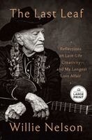 Willie Nelson - The Last Leaf: Reflections on Late-Life Creativity--And My Longest Love Affair, Häftad