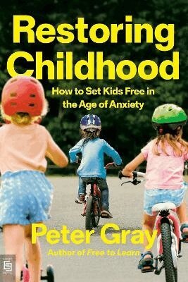 Peter Gray - Restoring Childhood, Häftad