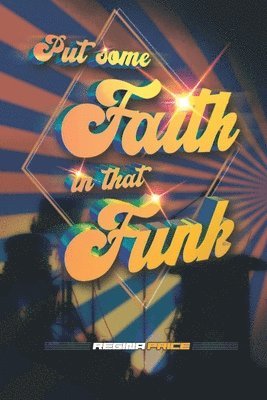 Put Some Faith In That Funk 1