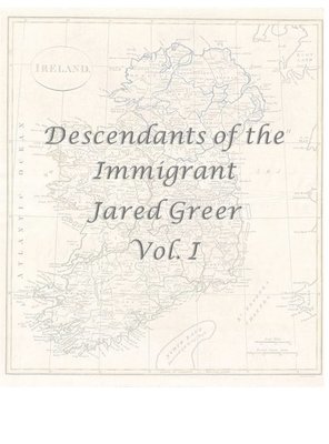 Descendants of the Immigrant Jared Greer Vol. I 1