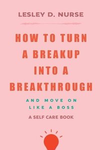 bokomslag How to Turn a Breakup into a Breakthrough