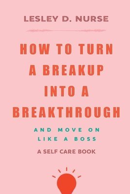 How to Turn a Breakup into a Breakthrough