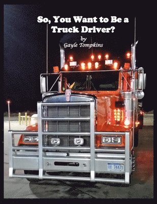 So, You Want to Be a Truck Driver? 1