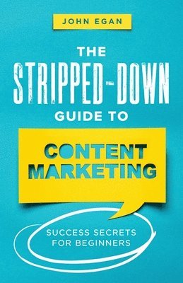 John Egan - Stripped-Down Guide to Content Marketing, Häftad