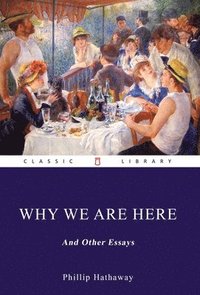 bokomslag Why We Are Here, and Other Essays