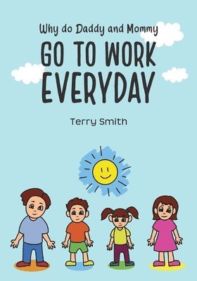Terry Smith - Why do Daddy and Mommy GO TO WORK EVERYDAY, Häftad