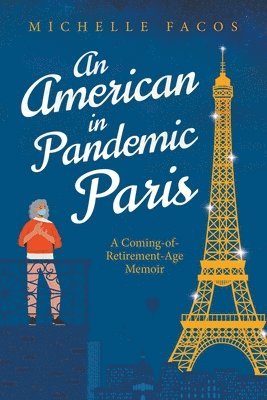 Michelle Facos - American in Pandemic Paris. A Coming-of-Retirement-Age Memoir, Häftad