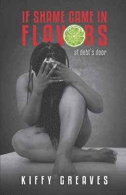 Kiffy Greaves, Arlisha William-Myrie - If Shame Came in Flavors, Häftad