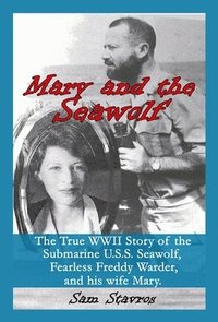 bokomslag Mary and the Seawolf: The true WWII story of the U.S.S. Seawolf, Fearless Freddy Wareder, and his wife mary.