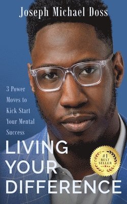 Joseph M Doss, Joseph M. Doss, M DOSS, JOSEPH - Living Your Difference, 3 POWER MOVES-TO KICK START YOUR MENTAL SUCCESS, Häftad