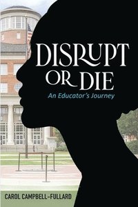 bokomslag Disrupt Or Die An Educator's Journey