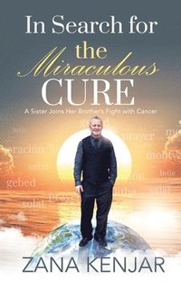 bokomslag In Search for the Miraculous: A Sisterjoins Her Brother's Fight with Cancer