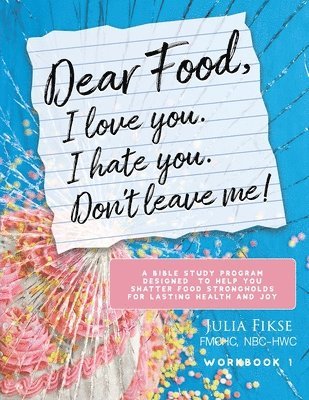 Julia Fikse - Dear Food, I Love You. I Hate You. Don't Leave Me! Workbook 1, Häftad