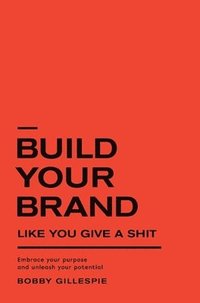 bokomslag Build Your Brand Like You Give a Sh!t