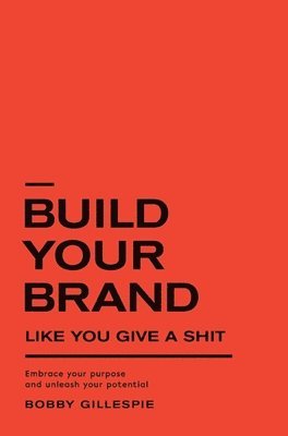 Build Your Brand Like You Give a Sh!t 1