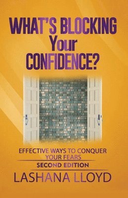 What's Blocking Your Confidence?: Effective Ways to Conquer Your Fears 1