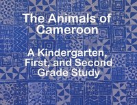 bokomslag The Animals of Cameroon A Kindergarten, First, and Second Grade Study