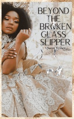 Beyond the Broken Glass Slipper 1