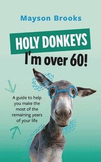 bokomslag Holy Donkeys, I'm over 60!