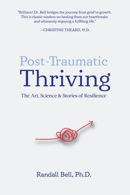 bokomslag Post-Traumatic Thriving: The Art, Science, & Stories of Resilience