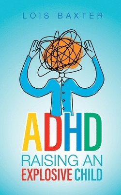 ADHD Raising an Explosive Child 1