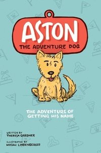 bokomslag Aston The Adventure Dog &quot;The Adventure of Getting His Name&quot;