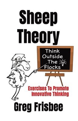 Greg Frisbee - Sheep Theory - Think Outside The Flocks, Häftad