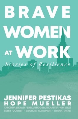 Hope Mueller, Jennifer Pestikas - Brave Women at Work, Inbunden
