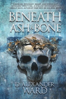 D Alexander Ward - Beneath Ash and Bone, Häftad