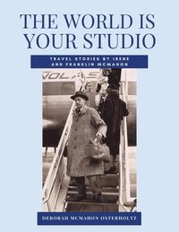 bokomslag THE WORLD IS YOUR STUDIO Travel Stories by Irene and Franklin McMahon