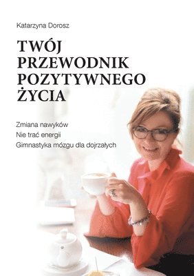 Katarzyna Dorosz - Twój Przewodnik Pozytywnego Życia, Häftad