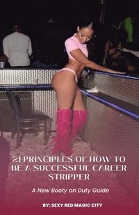 bokomslag 21 Principles of How to Be a Successful Career Stripper