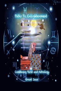 bokomslag Paths To Enlightenment, Combining Tarot And Astrology