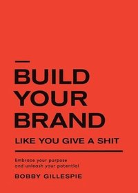 bokomslag Build Your Brand Like You Give a Shit