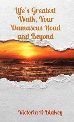 Life's Greatest Walk, Your Damascus Road and Beyond 1