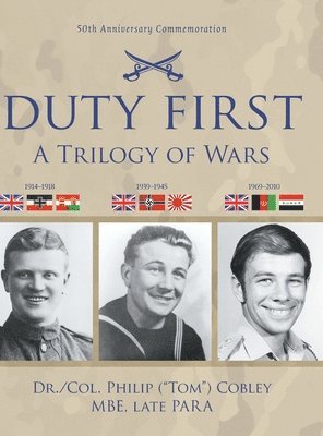 Philip (Tom) Cobley, ("Tom") Cobley, Dr. Philip, Philip ("Tom") Cobley - DUTY FIRST - A Trilogy of Wars, Inbunden