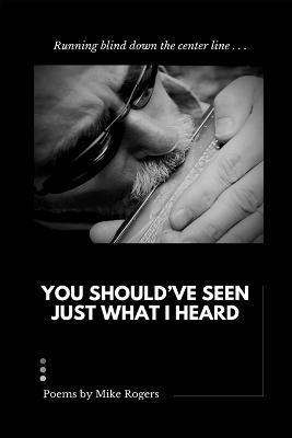 Mike Rogers - You Should Have Seen Just What I Heard, Häftad