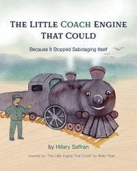 bokomslag The Little Coach Engine That Could Because It Stopped Sabotaging Itself