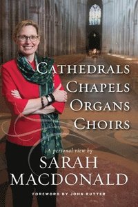bokomslag Cathedrals, Chapels, Organs, Choirs
