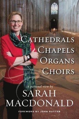 bokomslag Cathedrals, Chapels, Organs, Choirs
