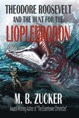 Theodore Roosevelt and the Hunt for the Liopleurodon 1