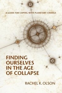 bokomslag Finding Ourselves In the Age of Collapse
