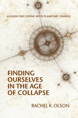 bokomslag Finding Ourselves In the Age of Collapse