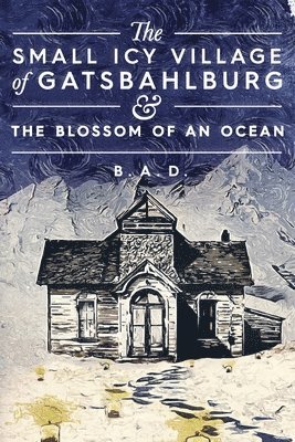 The Small Icy Village of Gatsbahlburg, and the Blossom of an Ocean 1