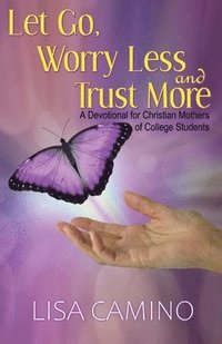 bokomslag Let Go, Worry Less and Trust More