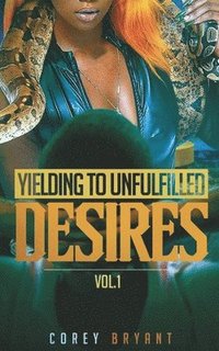 bokomslag Yielding To Unfulfilled Desires vol 1