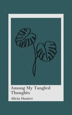 Alicia Hunter - Among My Tangled Thoughts, Häftad