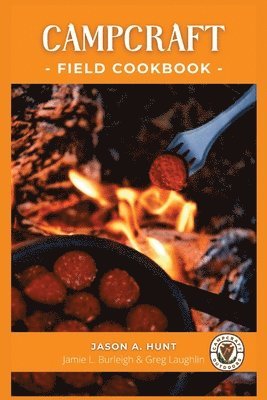 Jason a Hunt, Jason a. Hunt, A Hunt, Jason, Jason A Hunt - Campcraft Field Cookbook, Häftad